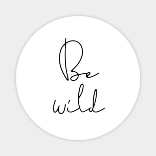 Be wild Magnet